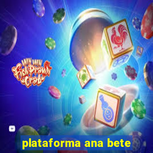 plataforma ana bete